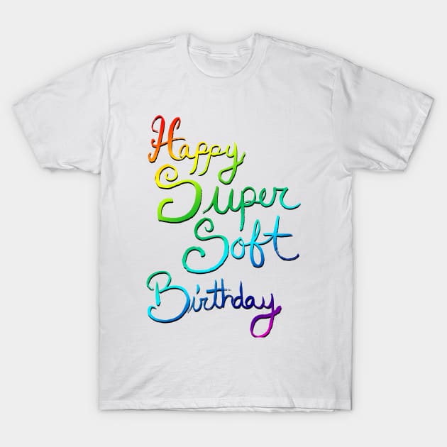 Happy Super Soft Birthday - Rainbow T-Shirt by artdamnit